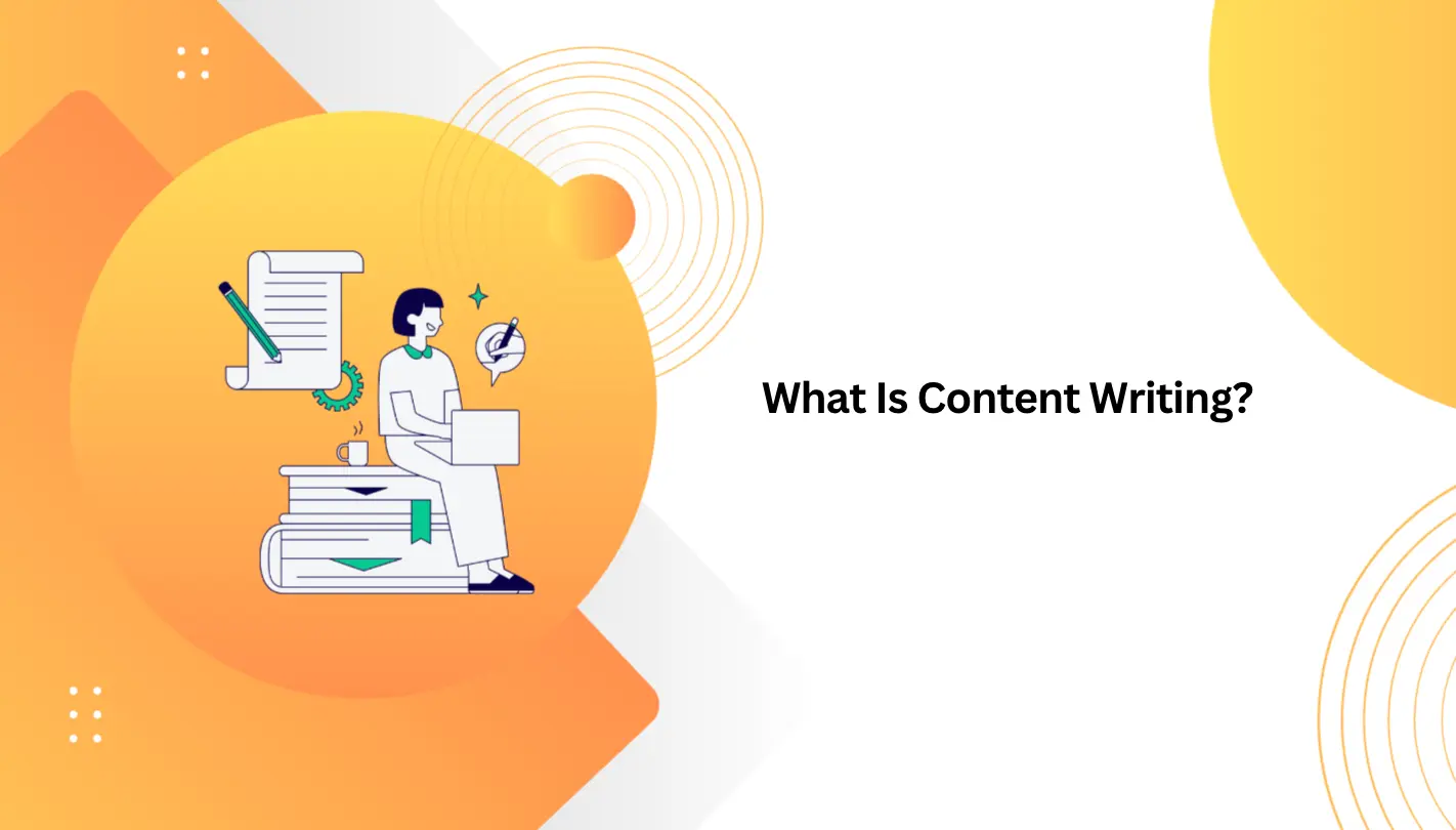 What Is Content Writing? Everything You Need to Know